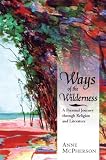 Ways of the Wilderness: A Personal Journey Through Religion and Literature
