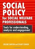 Social policy for social welfare professionals : tools for understanding, analysis and engagement