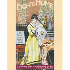 The Light of the Home: An Intimate View of the Lives of Women in Victorian America