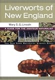 Liverworts of New England: A Guide for the Amateur Naturalist (Memoirs of The New York Botanical Garden, Volume 99)
