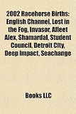 2002 Racehorse Births: English Channel, Lost in the Fog, Invasor, Afleet Alex, Shamardal, Student Council, Detroit City, Deep Impact, Seachange