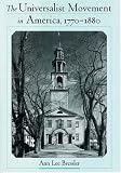 The Universalist Movement in America, 1770-1880 (Religion in America)