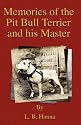 Memories Of The Pit Bull Terrier And His Master (History Of Fighting Dogs Series)