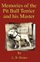 Memories Of The Pit Bull Terrier And His Master (History Of Fighting Dogs Series)