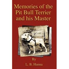 Memories Of The Pit Bull Terrier And His Master (History Of Fighting Dogs Series)