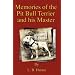 Memories Of The Pit Bull Terrier And His Master (History Of Fighting Dogs Series)