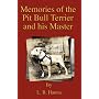 Memories Of The Pit Bull Terrier And His Master (History Of Fighting Dogs Series)