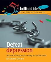 Defeat Depression: Tips and Techniques for Healing a Troubled Mind (52 Brilliant Ideas)