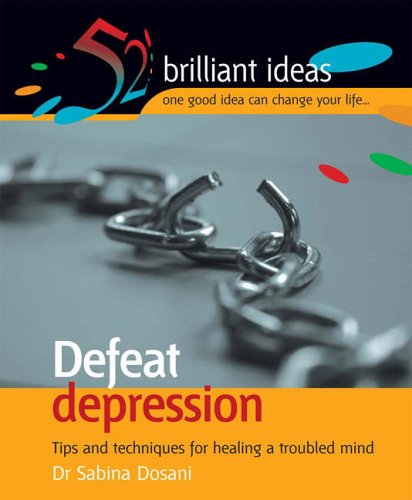 Defeat Depression: Tips and Techniques for Healing a Troubled Mind (52 Brilliant Ideas)