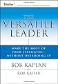 The Versatile Leader: Make the Most of Your Strengths Without Overdoing It