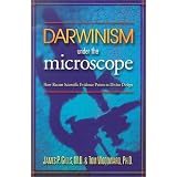 DarwinismUndertheMicroscope:HowRecentScientificEvidencePointstoDivineDesign
