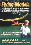 Flying Models Rubber CO2 Electric amp Micro Radio Control   Tips amp Techniques for Beginner amp Expert Book