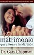 Matrimonio que siempre ha deseado: The Marriage You've Always Wanted