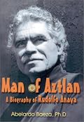 Man of Aztlan: A Biography of Rudolfo Anaya