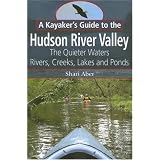 A Kayaker's Guide to the Hudson River Valley: The Quieter Waters--Rivers, Creeks, Lakes and Ponds
