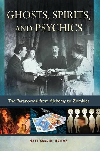 Ghosts, Spirits, and Psychics: The Paranormal from Alchemy to Zombies by Matt Cardin (2015-07-28)