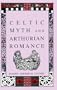 Celtic Myth And Arthurian Romance