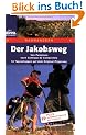 Der Jakobsweg: Von Pamplona nach Santiago de Compostela. 14 Tagesetappen auf dem Original-Pilgerweg. Plus Alternativroute auf Asphalt