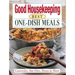 The Good Housekeeping Best One-Dish Meals: Casseroles, Stir-Fries, Pizzas & More