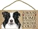 A house is not a home without Border Collie Dog - 5