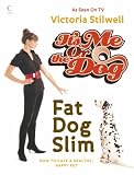 It's Me or the Dog: Fat Dog Slim: How to Have a Healthy, Happy Pet