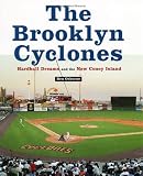 The Brooklyn Cyclones: Hardball Dreams and the New Coney Island