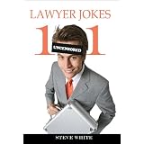101 Lawyer Jokes: Uncensored Jokes about Attorneys, Jokes about Judges, and Legal Gags Guaranteed to Crack You Up (also makes a great gift!) (101 Jokes)