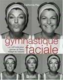 La gymnastique faciale : La m�thode pour garder un beau visage naturel