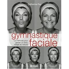 La gymnastique faciale : La m�thode pour garder un beau visage naturel