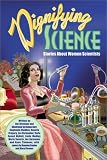 Dignifying Science: Stories About Women Scientists Dignifying Science: Stories About Women Scientists