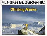 Climbing Alaska (Alaska Geographic,)