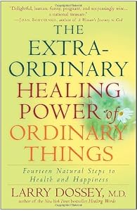 Image of The Extraordinary Healing Power of Ordinary Things: Fourteen Natural Steps to Health and Happiness