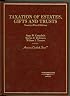 Taxation of Estates, Gifts and Trusts (American Casebook Series) (American Casebook Series)