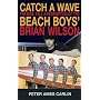 Catch a Wave: The Rise, Fall and Redemption of the "Beach Boys'" Brian Wilson