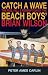 Catch a Wave: The Rise, Fall and Redemption of the "Beach Boys'" Brian Wilson