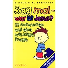 Sag mal - wer ist Jesus?