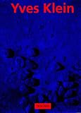 Yves Klein 1928 - 1962. International Klein Blue