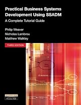 Practical Business Systems Development using SSADM: A complete tutorial guide