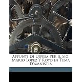 Appunti Di Difesa Per Il Sig. Mario Lopez y Royo in Tema D'Amnistia