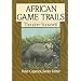African Game Trails: An Account of the African Wanderings of an American Hunter-Naturalist (Peter Capstick's Library)