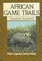 African Game Trails: An Account of the African Wanderings of an American Hunter-Naturalist (Capstick Adventure Library)