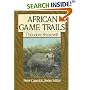 African Game Trails: An Account of the African Wanderings of an American Hunter-Naturalist (Capstick Adventure Library)