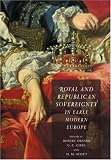 Royal and Republican Sovereignty in Early Modern Europe: Essays in Memory of Ragnhild Hatton