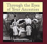 Through the Eyes of Your Ancestors: A Step-by-Step Guide to Uncovering Your Family's History