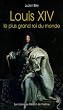 Louis XIV : Le plus grand roi du monde
