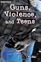Guns, Violence, and Teens (Issues in Focus)
