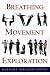 Breathing, Movement, Exploration