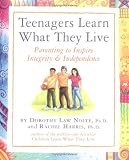 Teenagers Learn What They Live: Parenting to Inspire Integrity  Independence