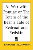At War With Pontiac Or The Totem Of The Bear A Tale Of Redcoat And Redskin