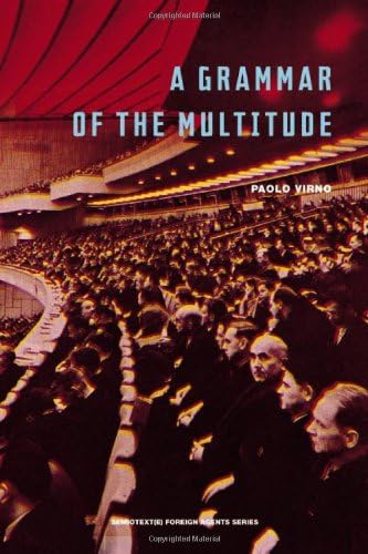 A Grammar of the Multitude: For an Analysis of Contemporary Forms of Life (Semiotext(e) / Foreign Agents)